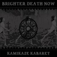 Brighter Death Now : Kamikaze Kabaret